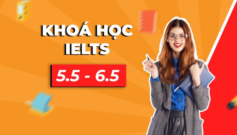 Khoá học Ielts Từ 5.5-6.5